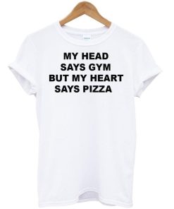 my head says tshirt