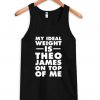 my ideal weight Tank Top