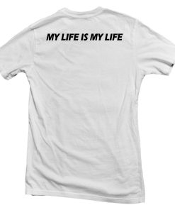 my life is my life back T shirt