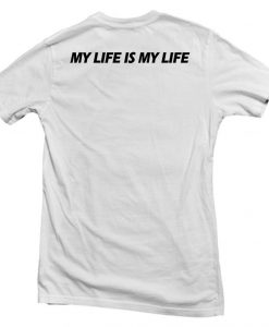 my life is my life back T shirt