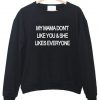 my mama don't like you sweatshirt