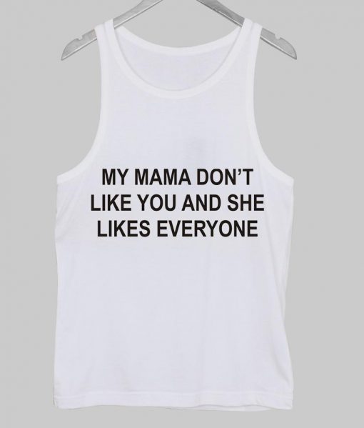 my mama don't Tank Top