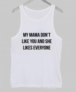 my mama dont like you Tank Top