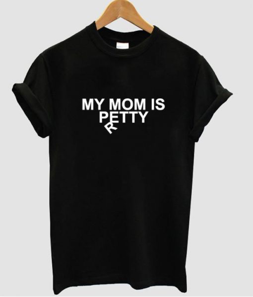 my mom is pretty tshirt