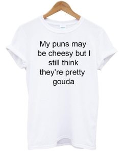 my puns may tshirt