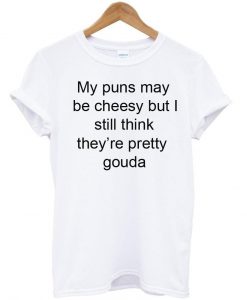 my puns may tshirt