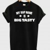 my rap name is big tasty T shirt