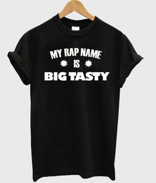 my rap name is big tasty T shirt