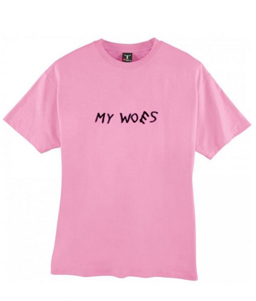 my woes tshirt