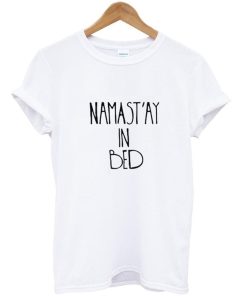 namastay in bed tshirt