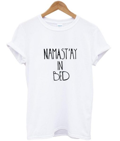 namastay in bed tshirt