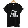 nap all day sleep all night tshirt