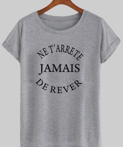 ne terrete jamais de rever T shirt