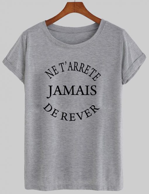 ne terrete jamais de rever T shirt