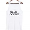 need coffee tenktop
