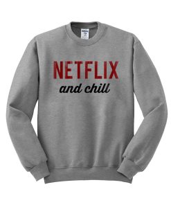 netflix and chill sweatshirt