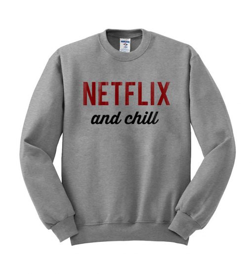 netflix and chill sweatshirt