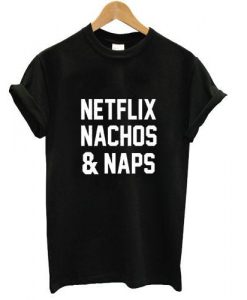 netflix nachos and naps tshirt