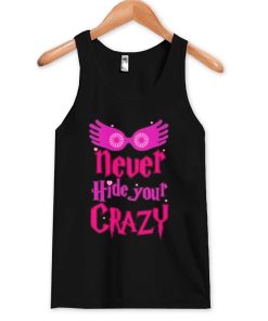 never hide your crazy Tank Top