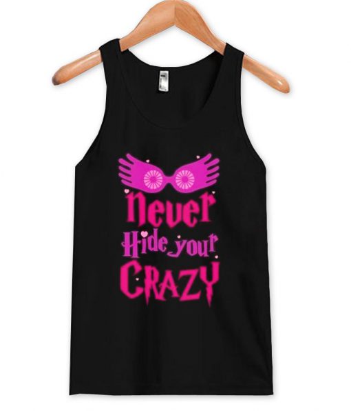 never hide your crazy Tank Top