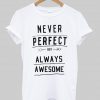 never perfeck T shirt