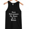 never underestimate the power of a woman Tank Top