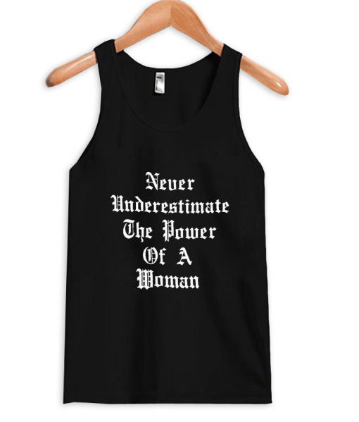 never underestimate the power of a woman Tank Top