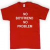 no boyfriend tshirt