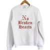 no broken hearts sweatshirt