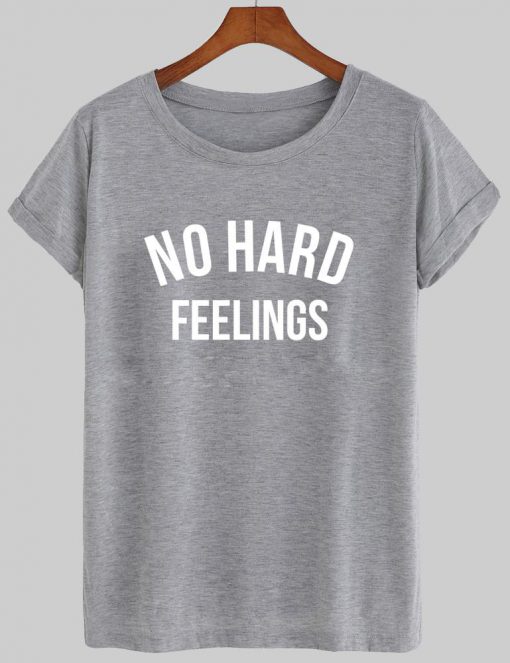 no hard feelings T shirt