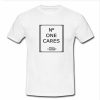 no one cares tshirt