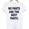 no pants are the best pants shirt