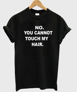 no you cannot tshirt