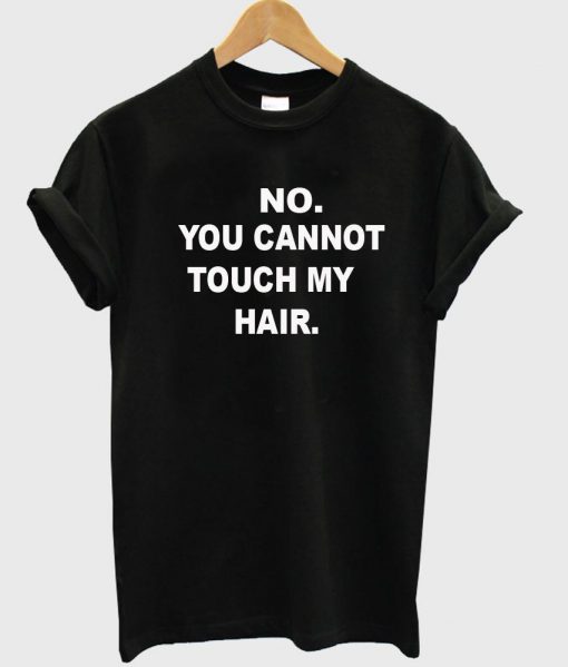 no you cannot tshirt