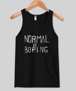 normal is boring tank top