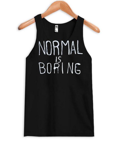 normal is boring Tanktop