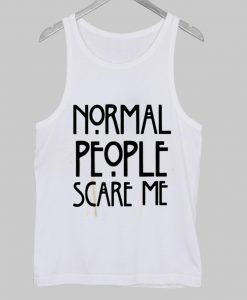 normal people scare me Tanktop