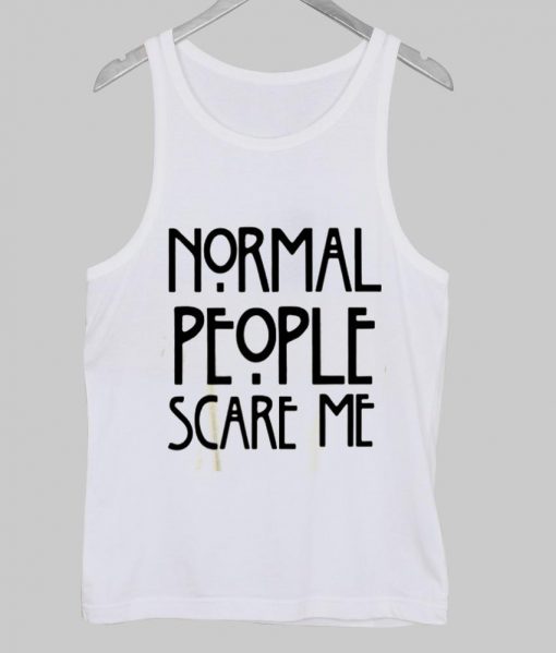 normal people scare me Tanktop