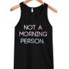 not a morning person tanktop