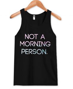 not a morning person tanktop