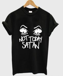 not today satan T shirt