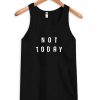 not today tanktop