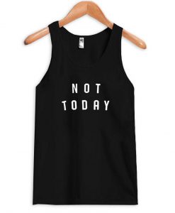 not today tanktop