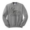 not your bae  sweatshirt