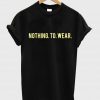 nothing to wear T shirt