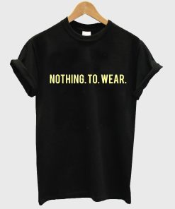 nothing to wear T shirt