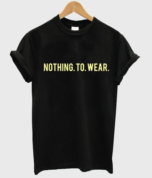 nothing to wear T shirt