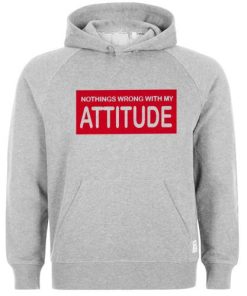 Nothings Wrong With My Attitude Hoodie