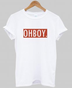 oh boy tshirt