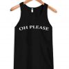 oh please tanktop